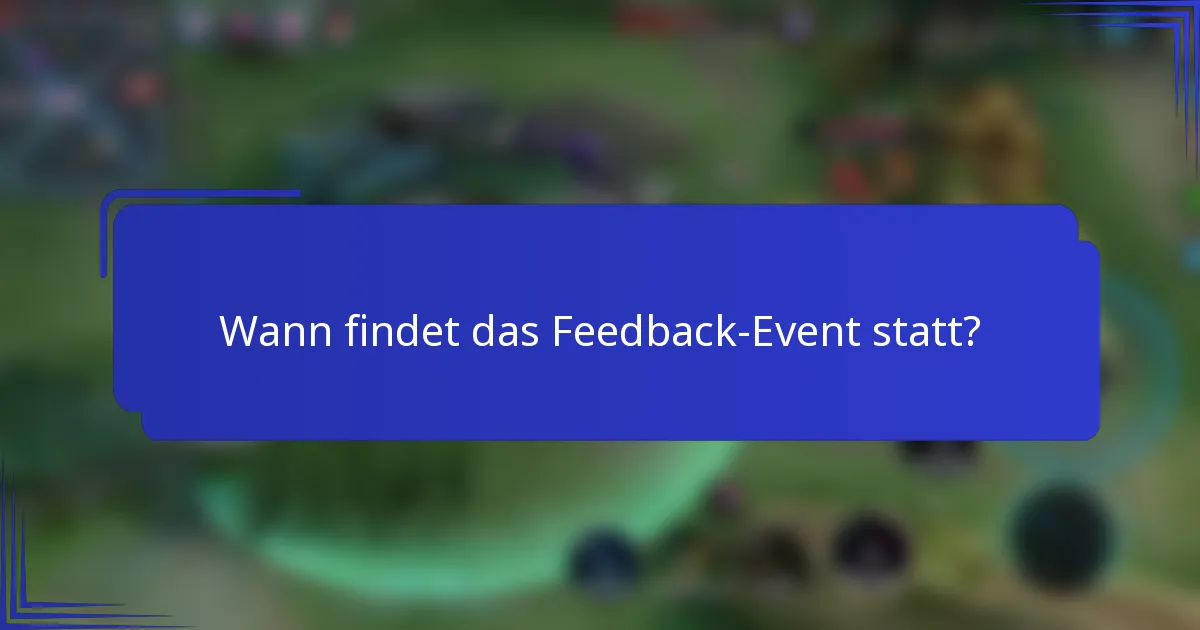 Wann findet das Feedback-Event statt?