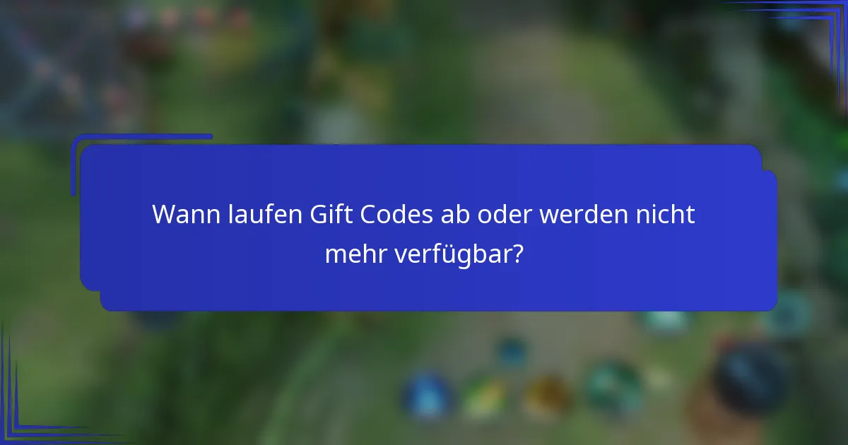 Wann laufen Gift Codes ab oder werden nicht mehr verfügbar?