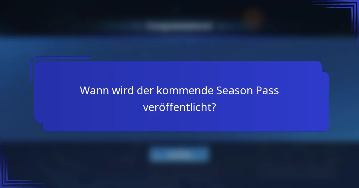 Wann wird der kommende Season Pass veröffentlicht?