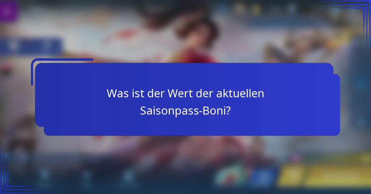 Was ist der Wert der aktuellen Saisonpass-Boni?