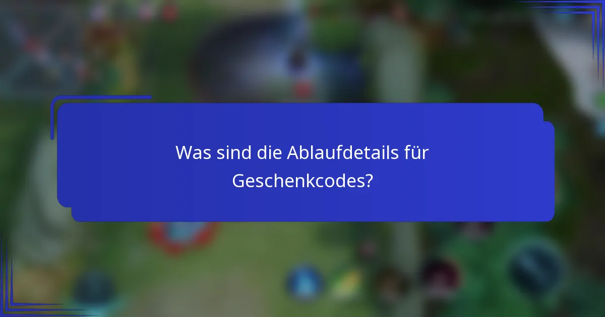Was sind die Ablaufdetails für Geschenkcodes?