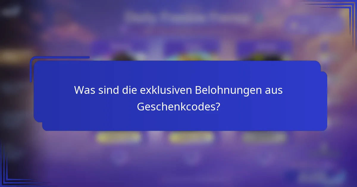Was sind die exklusiven Belohnungen aus Geschenkcodes?