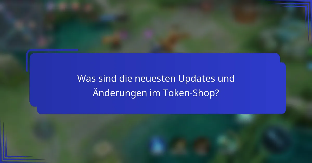 Was sind die neuesten Updates und Änderungen im Token-Shop?