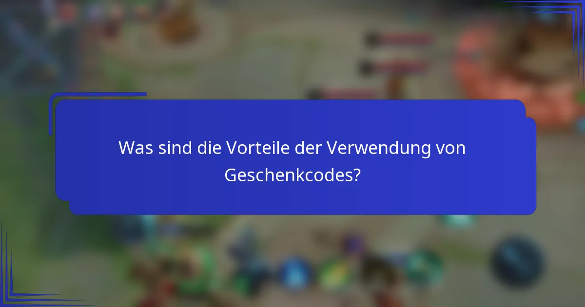 Was sind die Vorteile der Verwendung von Geschenkcodes?