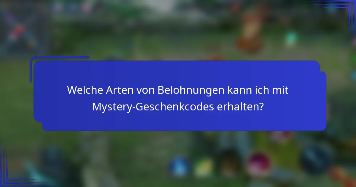 Welche Arten von Belohnungen kann ich mit Mystery-Geschenkcodes erhalten?