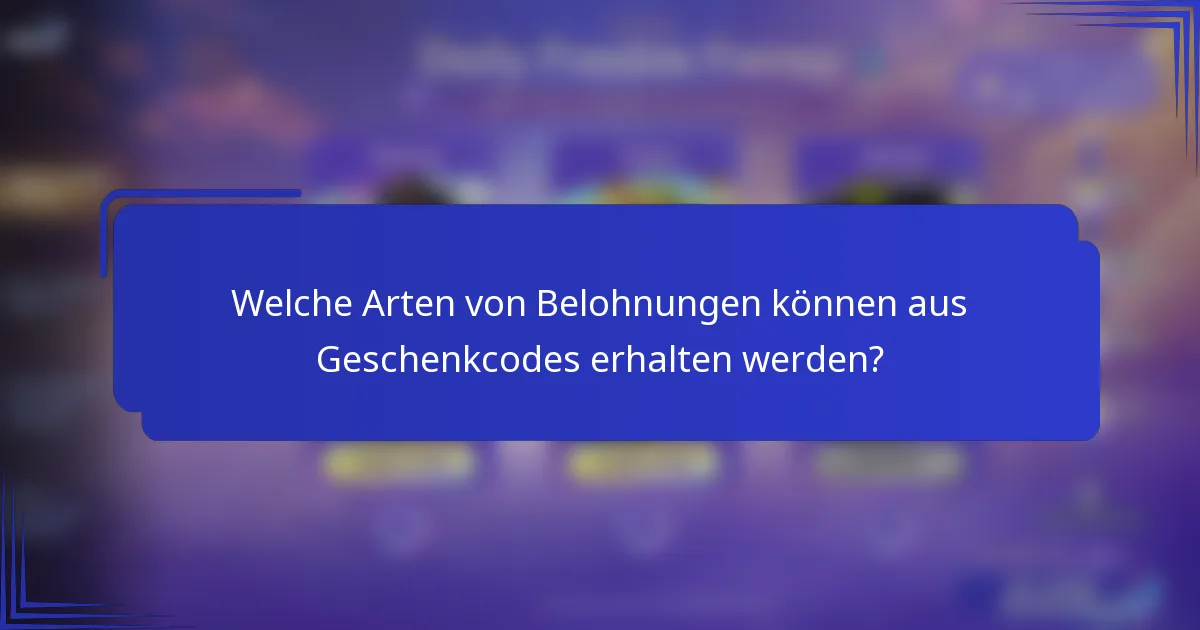 Welche Arten von Belohnungen können aus Geschenkcodes erhalten werden?