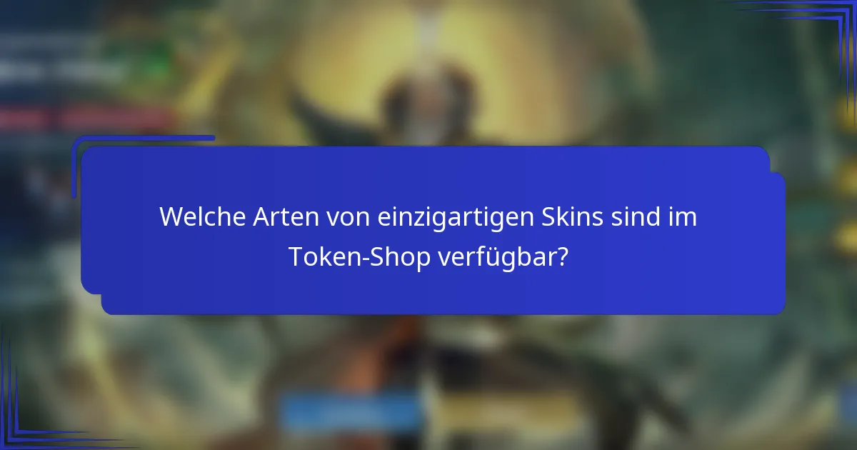 Welche Arten von einzigartigen Skins sind im Token-Shop verfügbar?