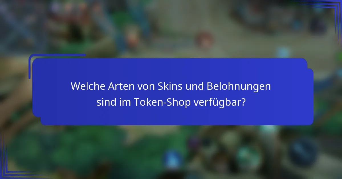 Welche Arten von Skins und Belohnungen sind im Token-Shop verfügbar?
