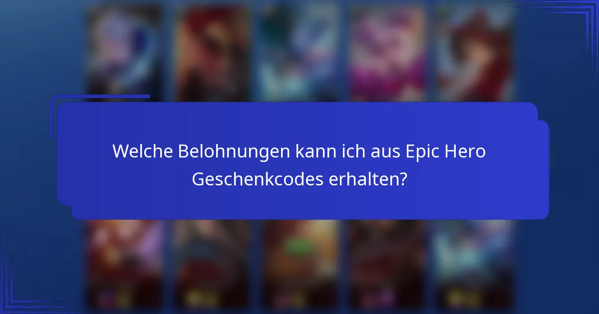 Welche Belohnungen kann ich aus Epic Hero Geschenkcodes erhalten?