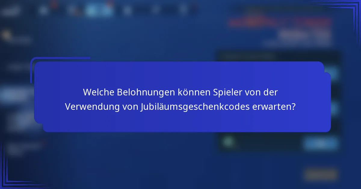 Welche Belohnungen können Spieler von der Verwendung von Jubiläumsgeschenkcodes erwarten?