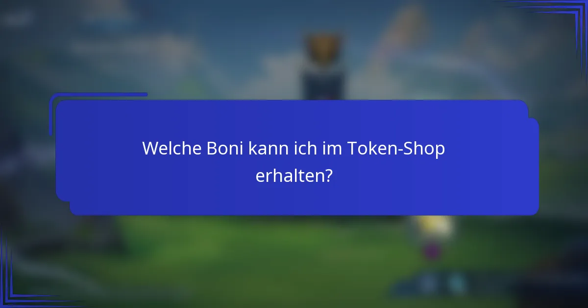 Welche Boni kann ich im Token-Shop erhalten?