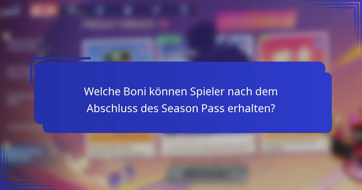 Welche Boni können Spieler nach dem Abschluss des Season Pass erhalten?