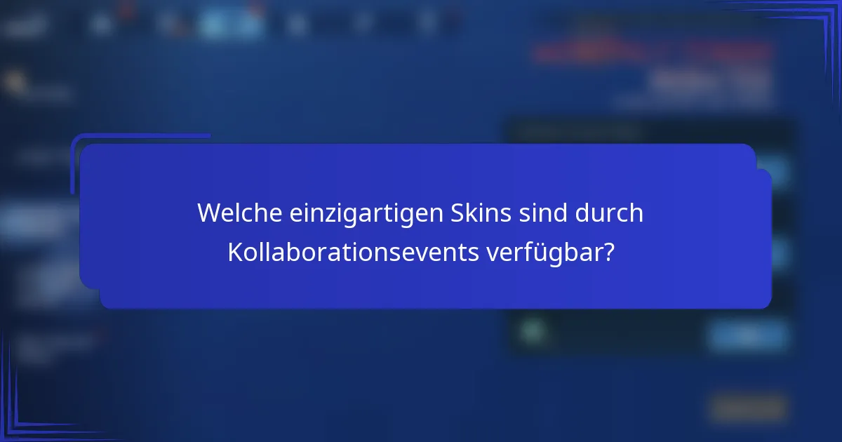 Welche einzigartigen Skins sind durch Kollaborationsevents verfügbar?