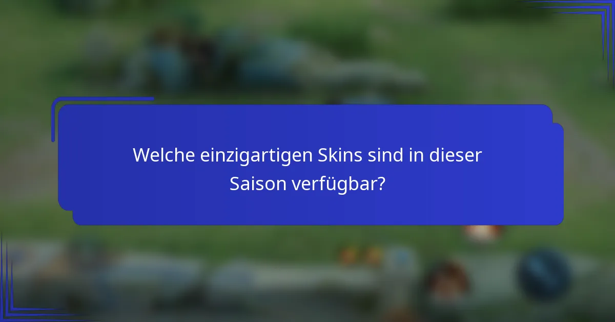 Welche einzigartigen Skins sind in dieser Saison verfügbar?