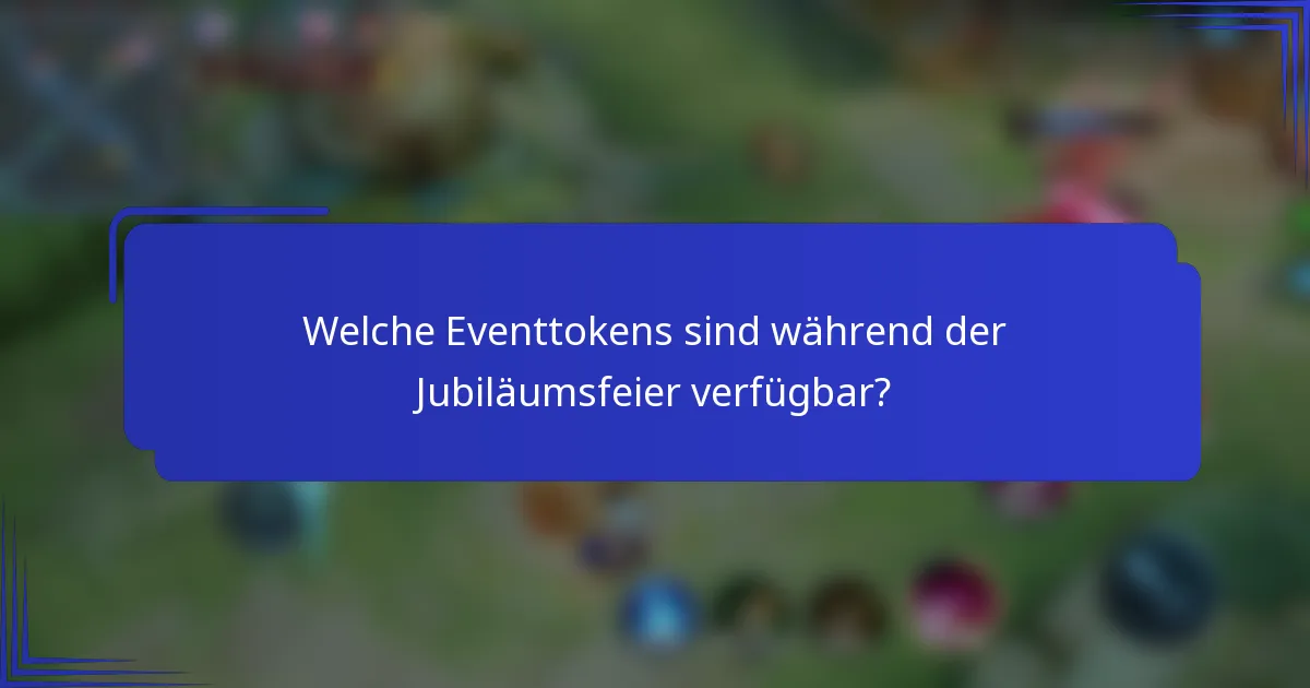 Welche Eventtokens sind während der Jubiläumsfeier verfügbar?