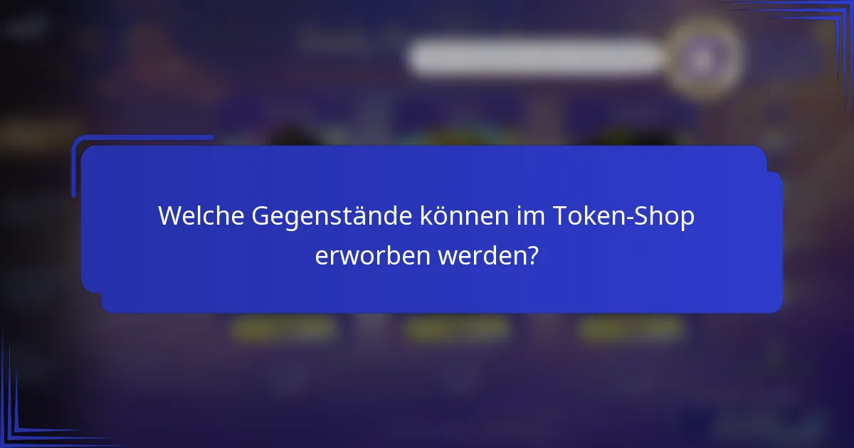 Welche Gegenstände können im Token-Shop erworben werden?