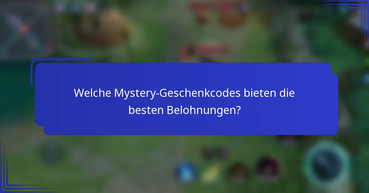 Welche Mystery-Geschenkcodes bieten die besten Belohnungen?