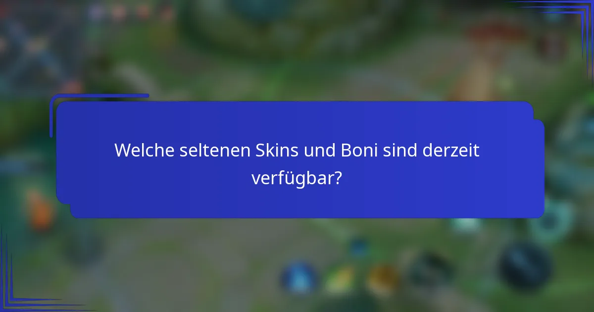 Welche seltenen Skins und Boni sind derzeit verfügbar?