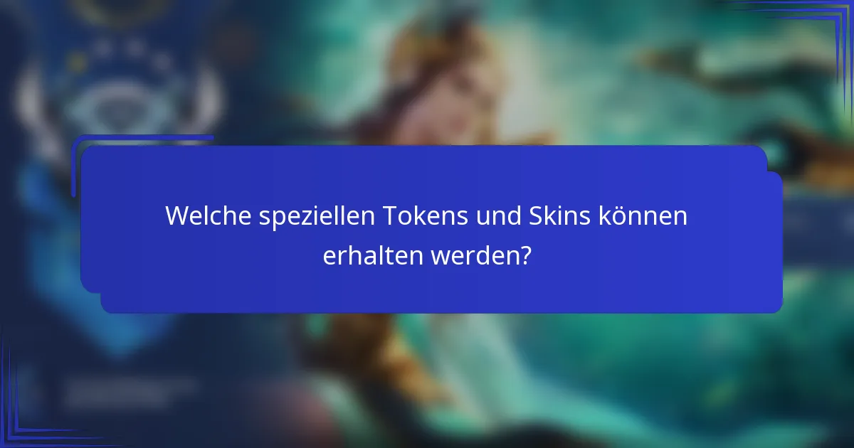 Welche speziellen Tokens und Skins können erhalten werden?