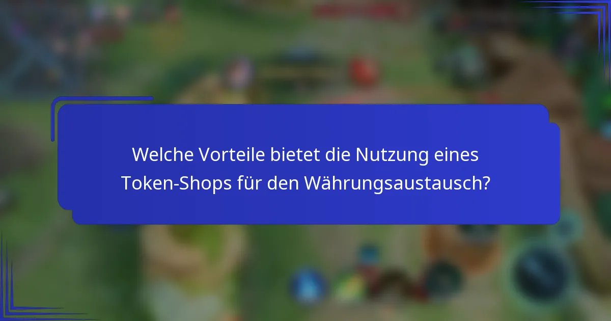 Welche Vorteile bietet die Nutzung eines Token-Shops für den Währungsaustausch?