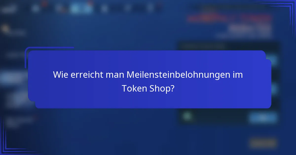 Wie erreicht man Meilensteinbelohnungen im Token Shop?