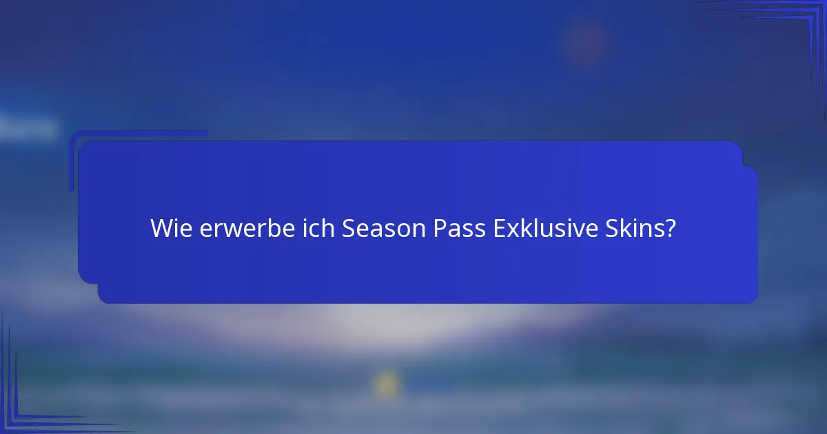 Wie erwerbe ich Season Pass Exklusive Skins?
