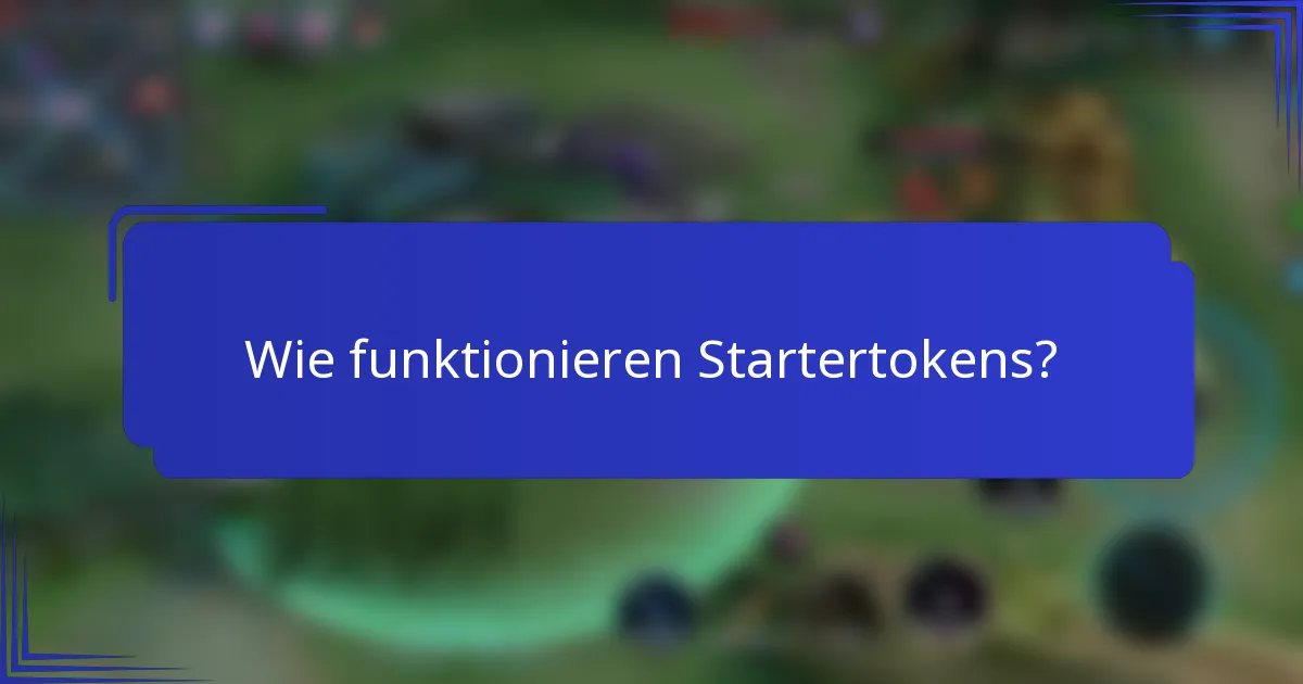 Wie funktionieren Startertokens?
