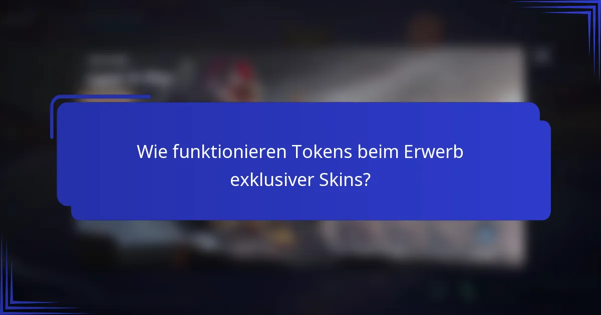 Wie funktionieren Tokens beim Erwerb exklusiver Skins?
