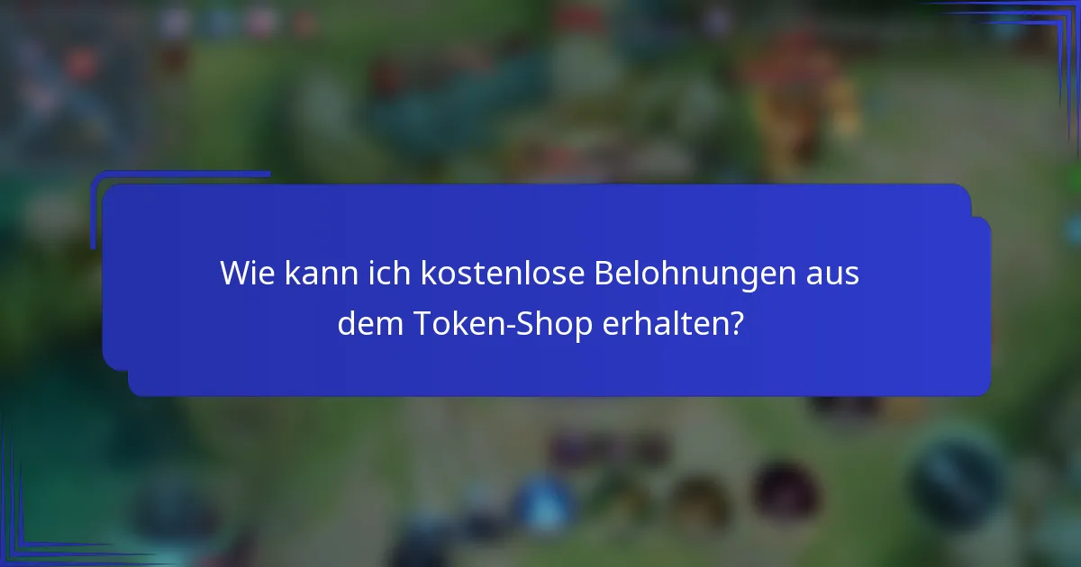 Wie kann ich kostenlose Belohnungen aus dem Token-Shop erhalten?