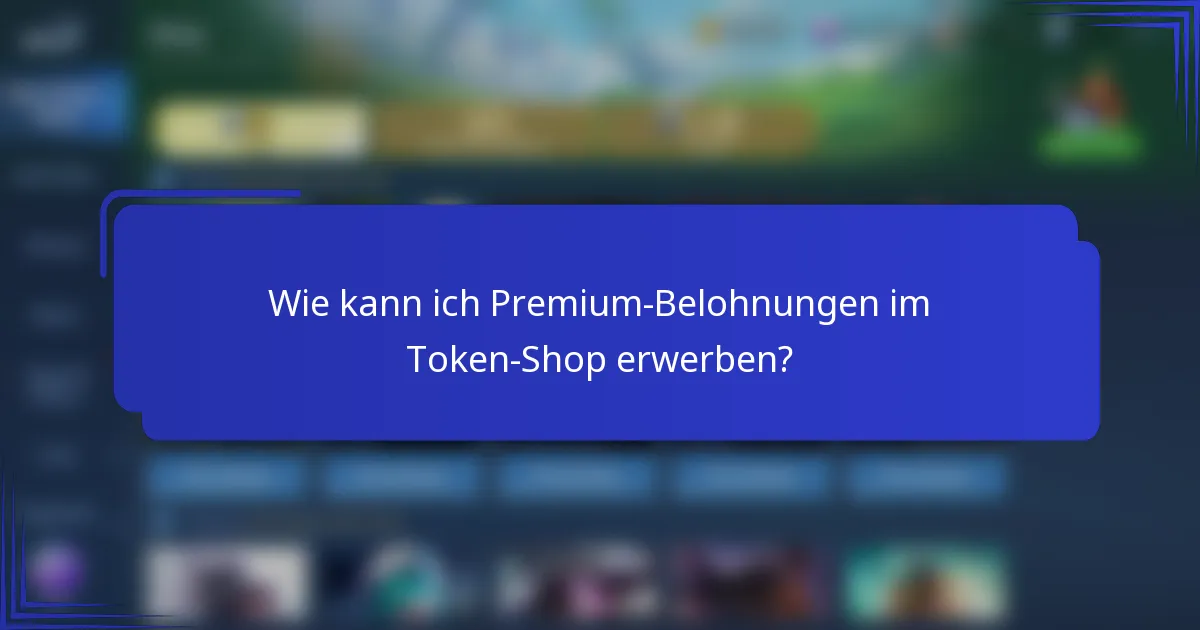 Wie kann ich Premium-Belohnungen im Token-Shop erwerben?