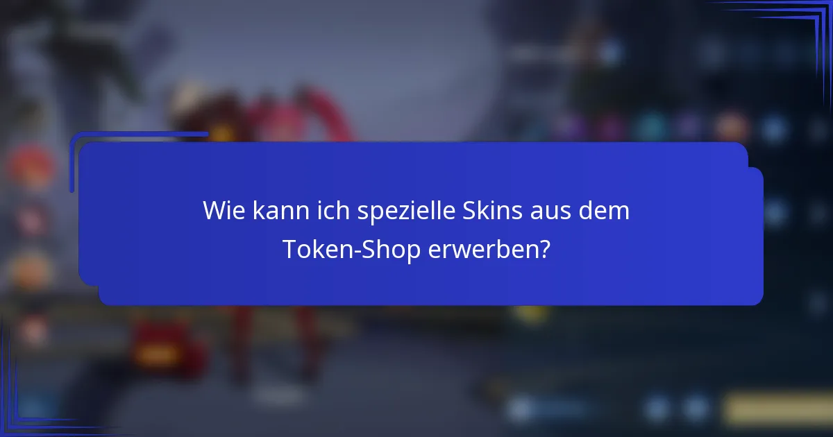 Wie kann ich spezielle Skins aus dem Token-Shop erwerben?