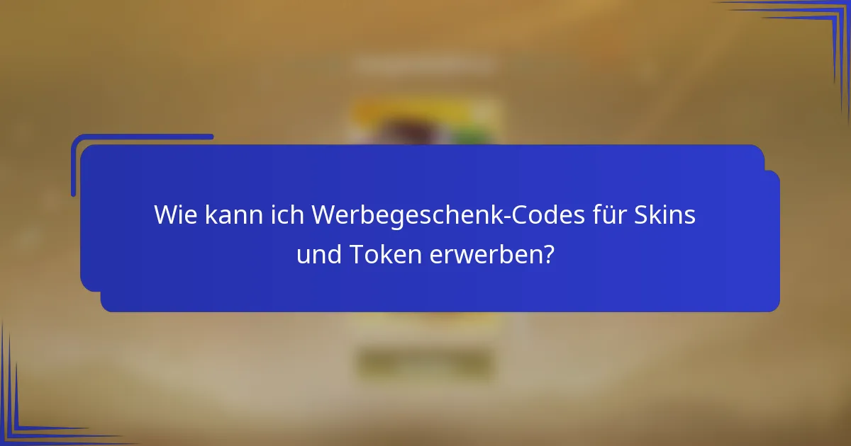 Wie kann ich Werbegeschenk-Codes für Skins und Token erwerben?
