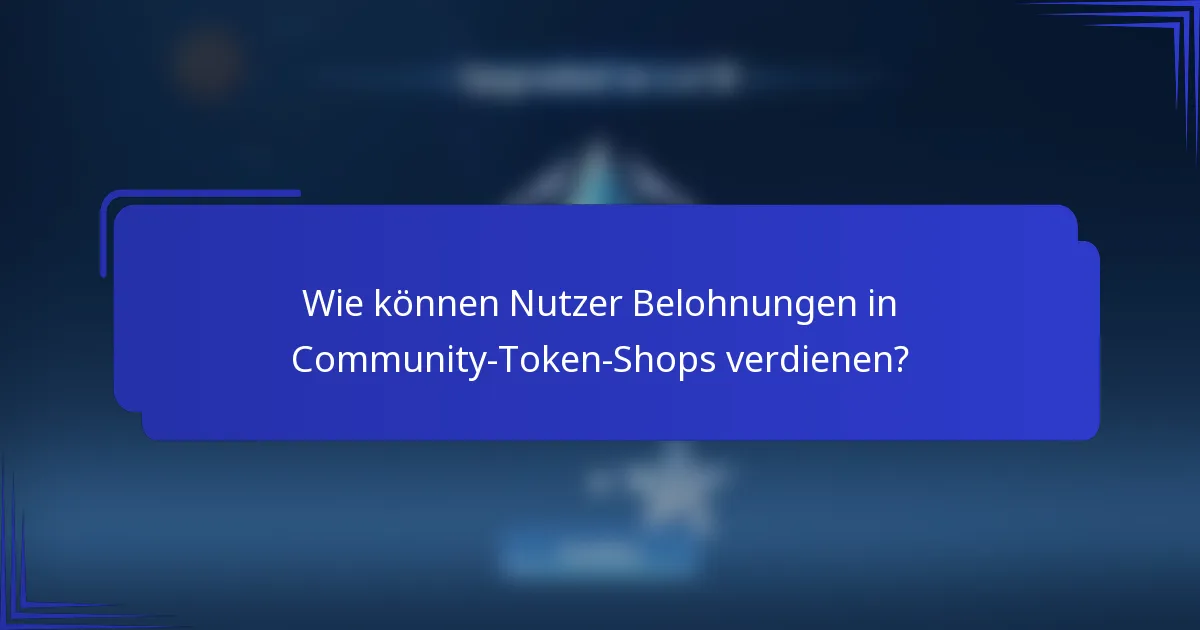Wie können Nutzer Belohnungen in Community-Token-Shops verdienen?
