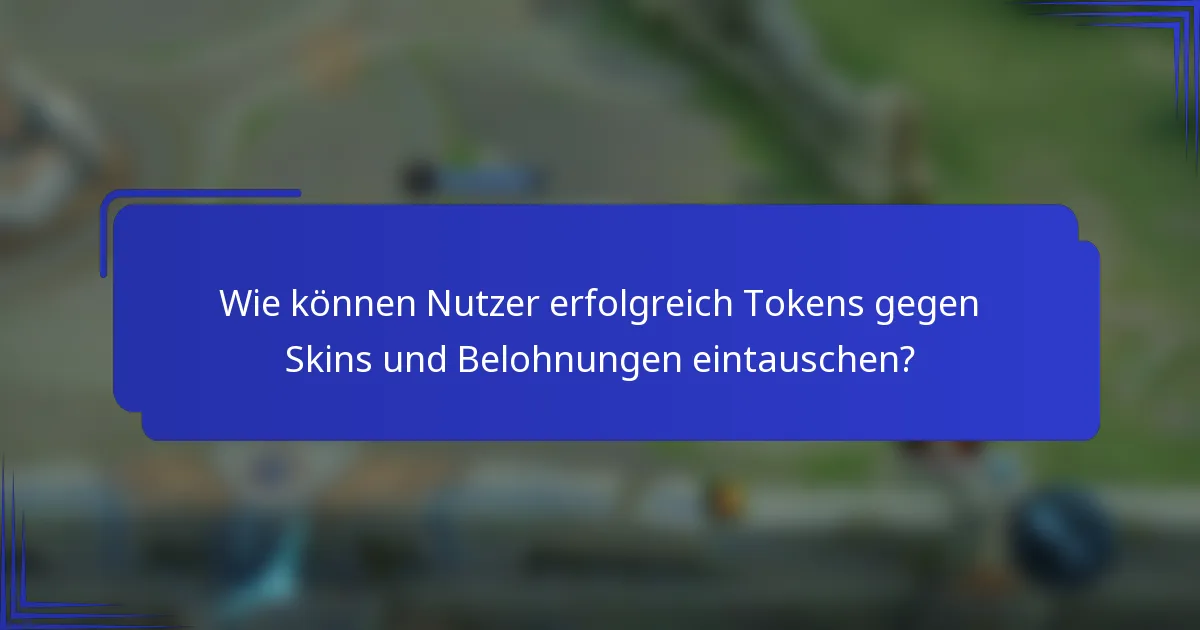 Wie können Nutzer erfolgreich Tokens gegen Skins und Belohnungen eintauschen?