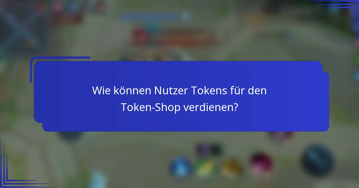 Wie können Nutzer Tokens für den Token-Shop verdienen?