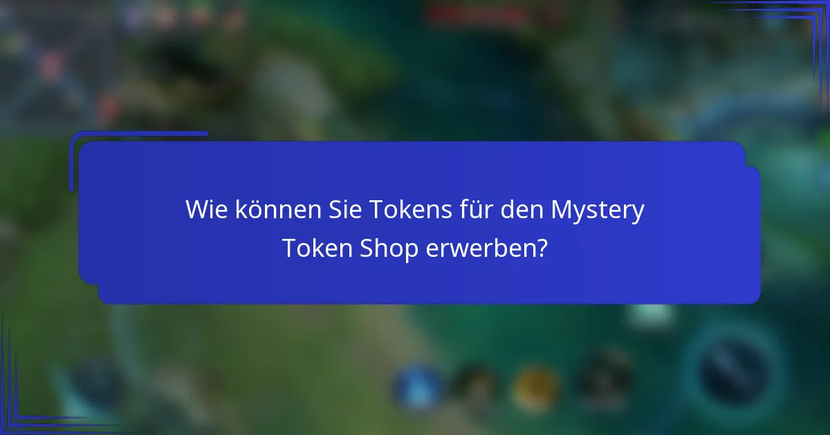 Wie können Sie Tokens für den Mystery Token Shop erwerben?