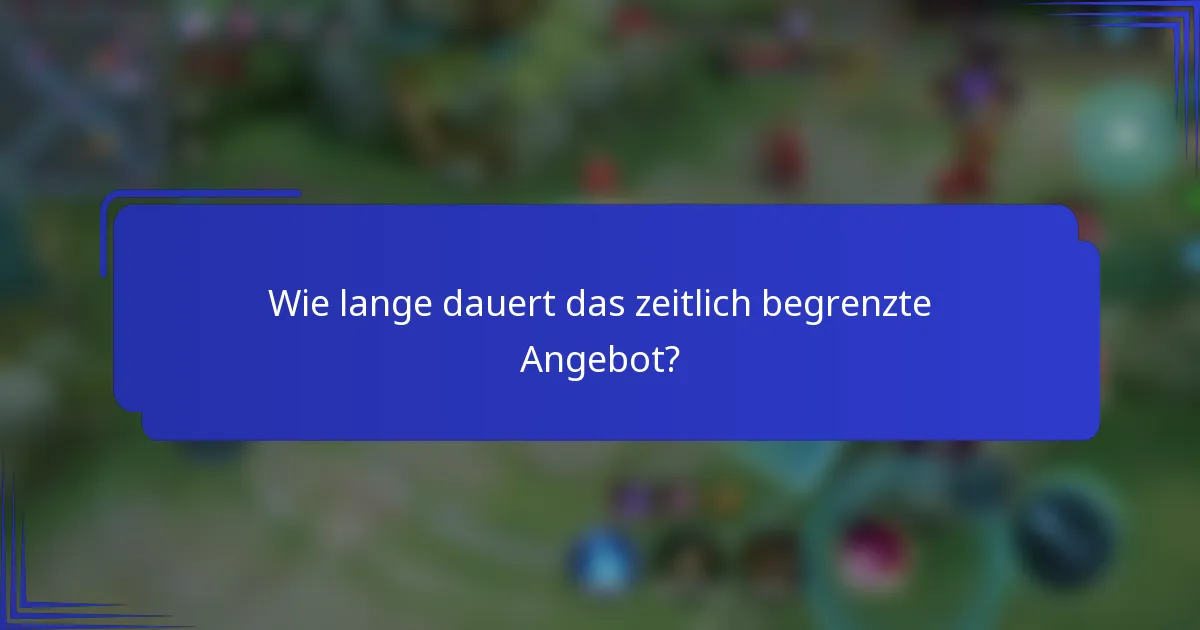 Wie lange dauert das zeitlich begrenzte Angebot?