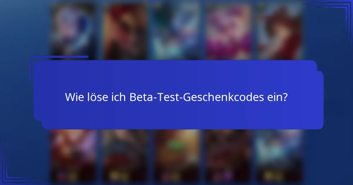 Wie löse ich Beta-Test-Geschenkcodes ein?