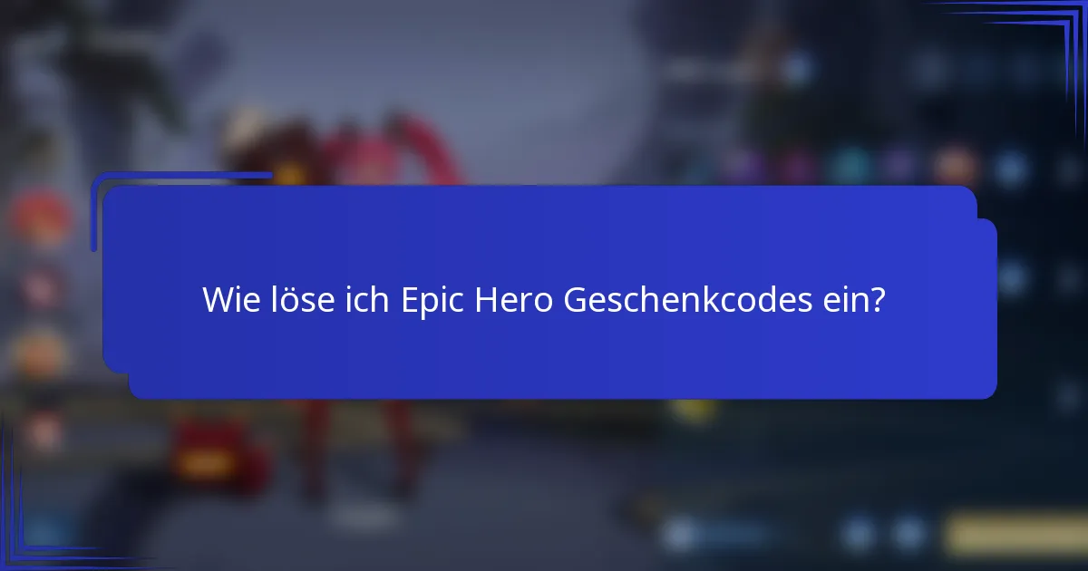 Wie löse ich Epic Hero Geschenkcodes ein?