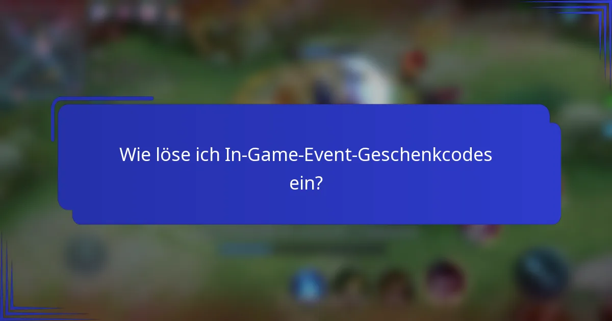 Wie löse ich In-Game-Event-Geschenkcodes ein?