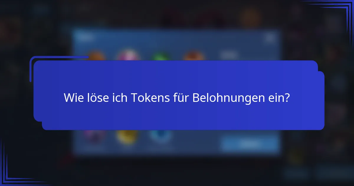 Wie löse ich Tokens für Belohnungen ein?