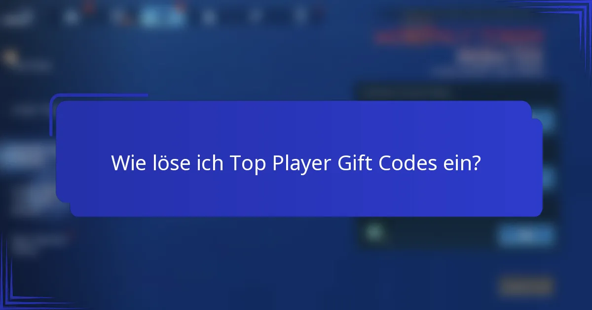 Wie löse ich Top Player Gift Codes ein?
