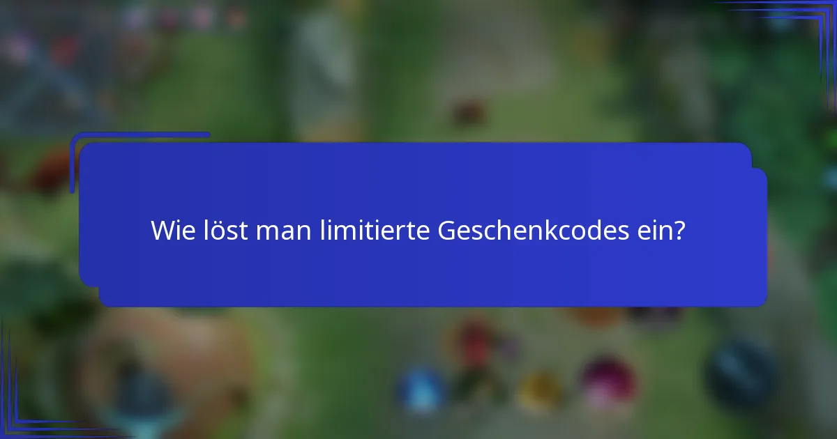 Wie löst man limitierte Geschenkcodes ein?