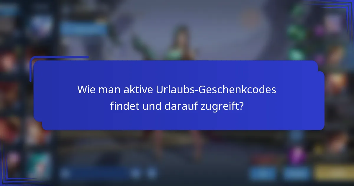 Wie man aktive Urlaubs-Geschenkcodes findet und darauf zugreift?