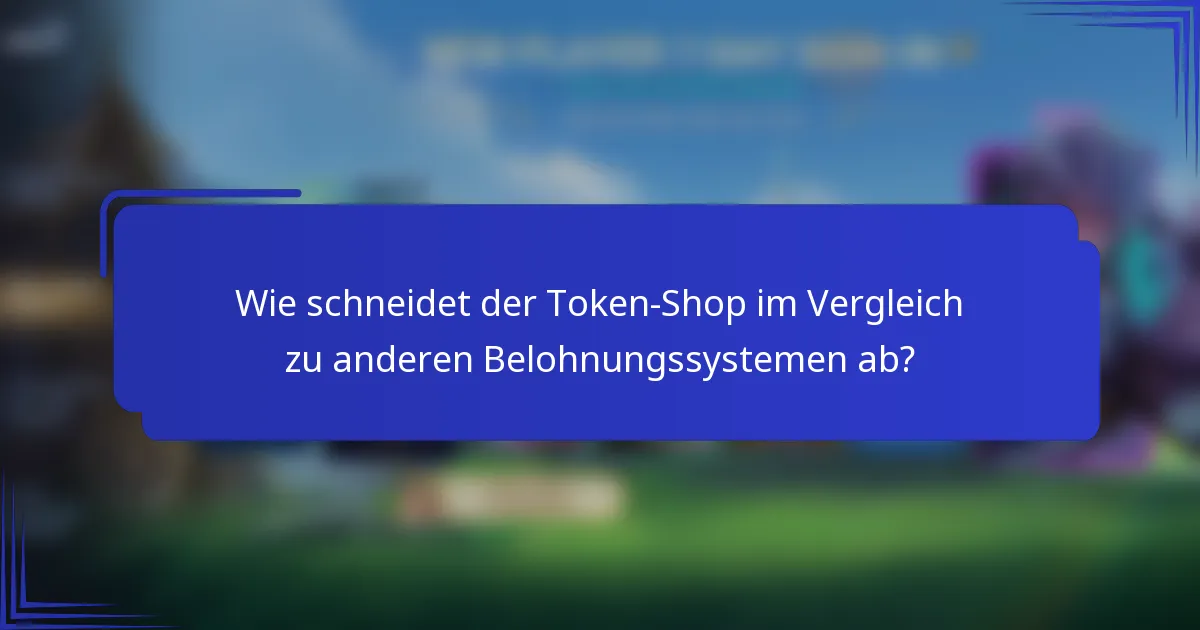 Wie schneidet der Token-Shop im Vergleich zu anderen Belohnungssystemen ab?