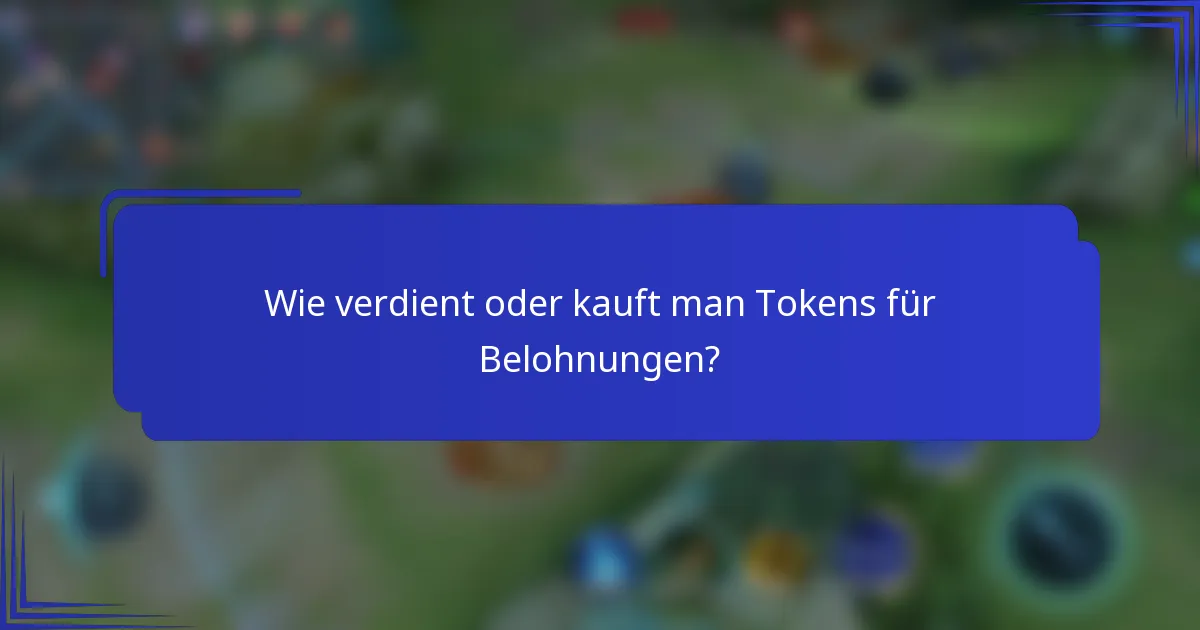 Wie verdient oder kauft man Tokens für Belohnungen?