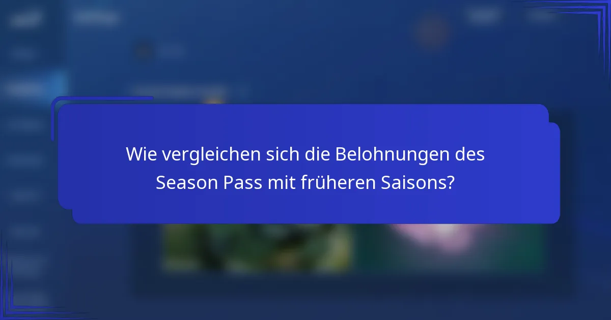 Wie vergleichen sich die Belohnungen des Season Pass mit früheren Saisons?