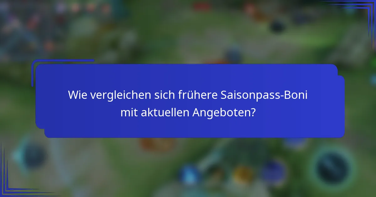 Wie vergleichen sich frühere Saisonpass-Boni mit aktuellen Angeboten?