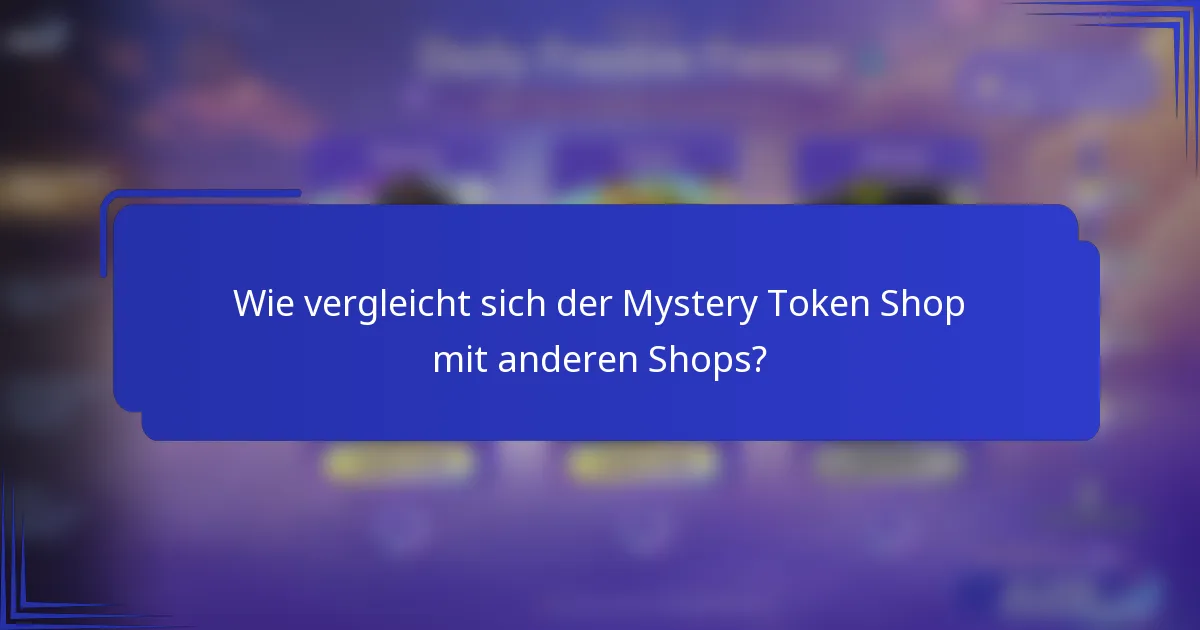 Wie vergleicht sich der Mystery Token Shop mit anderen Shops?