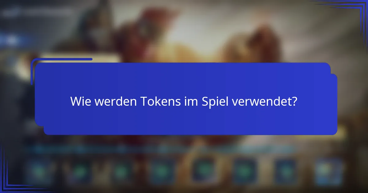 Wie werden Tokens im Spiel verwendet?